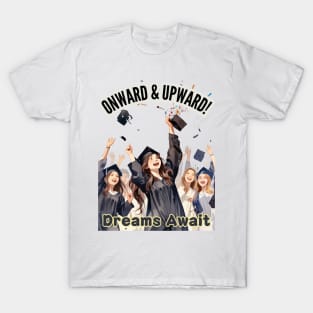 School's out, Onward & Upward! Dreams Await! Class of 2024, graduation gift, teacher gift, student gift. T-Shirt